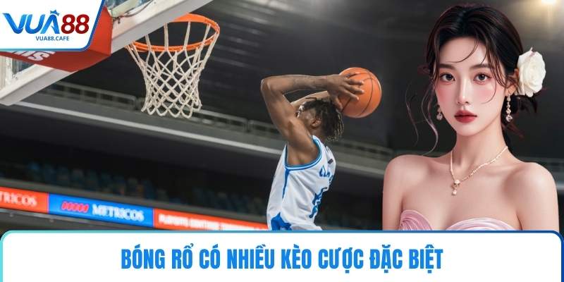 Bóng rổ có nhiều kèo cược đặc biệt