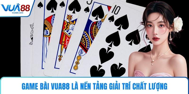 Game Bài VUA88 là nền tảng giải trí chất lượng