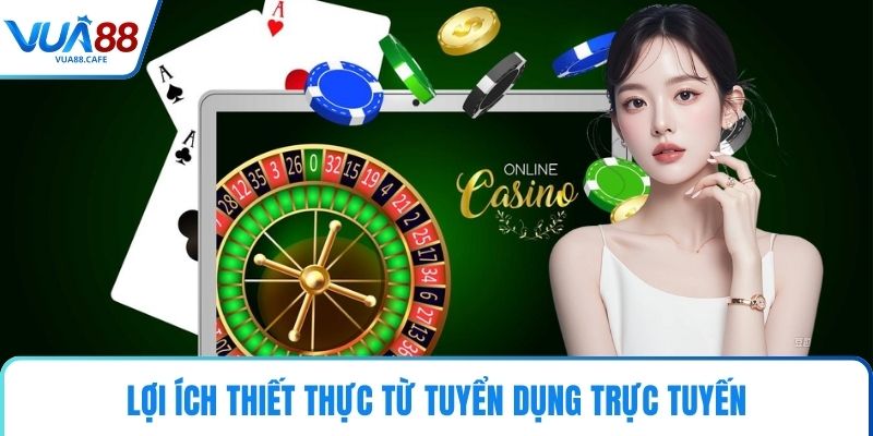 Lợi ích thiết thực từ tuyển dụng trực tuyến