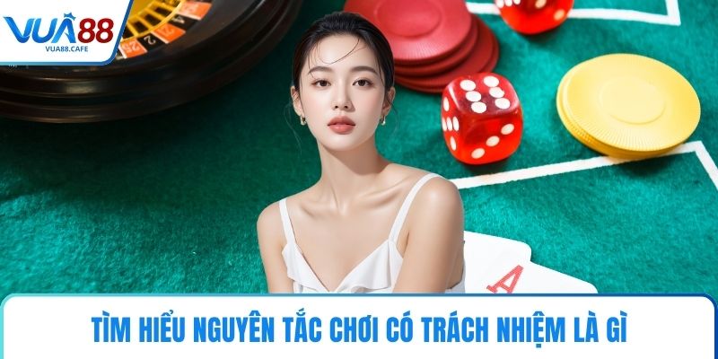 Tìm hiểu nguyên tắc chơi có trách nhiệm là gì